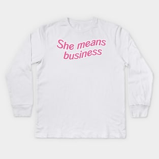 She Means Business Kids Long Sleeve T-Shirt